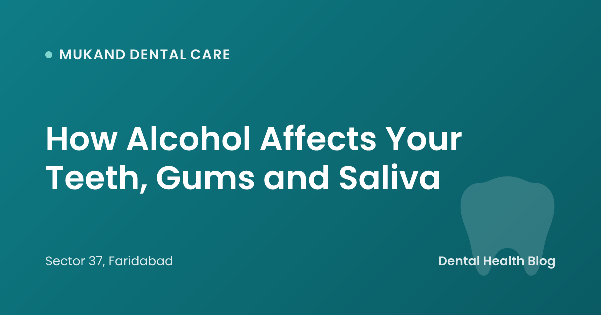 How Alcohol Affects Your Teeth, Gums and Saliva