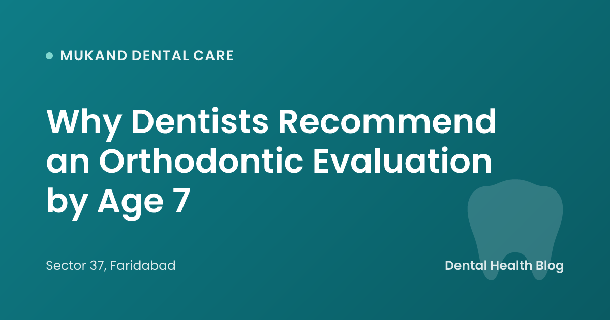 Why Dentists Recommend an Orthodontic Evaluation by Age 7