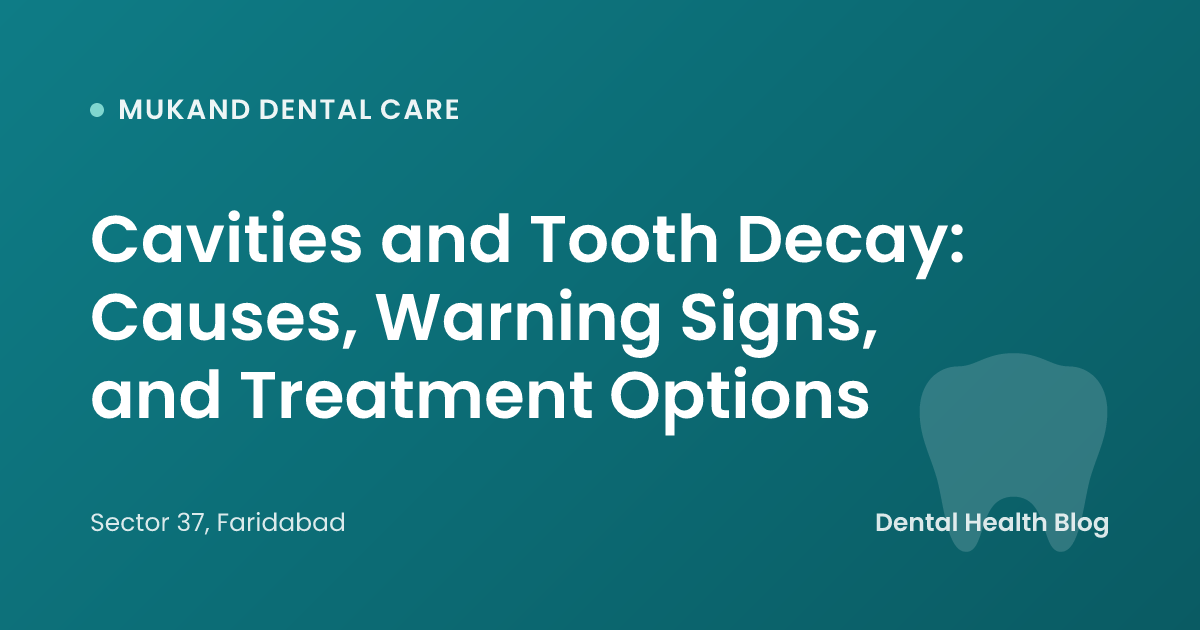Cavities and Tooth Decay: Causes, Warning Signs, and Treatment Options