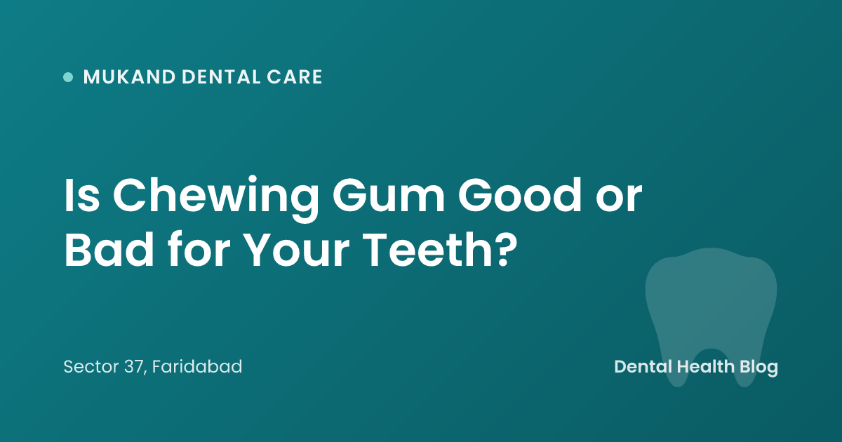 Is Chewing Gum Good or Bad for Your Teeth?