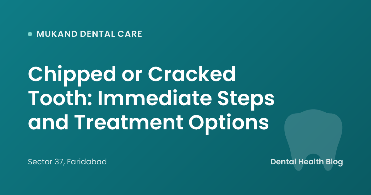 Chipped or Cracked Tooth: Immediate Steps and Treatment Options