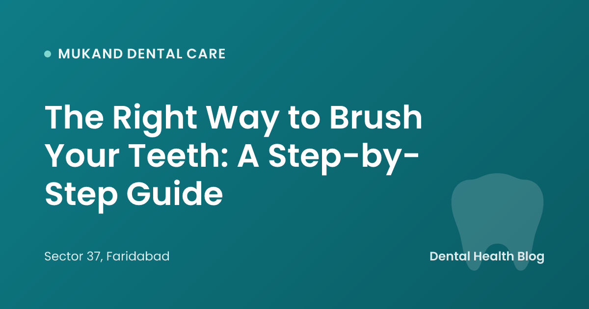 The Right Way to Brush Your Teeth: A Step-by-Step Guide