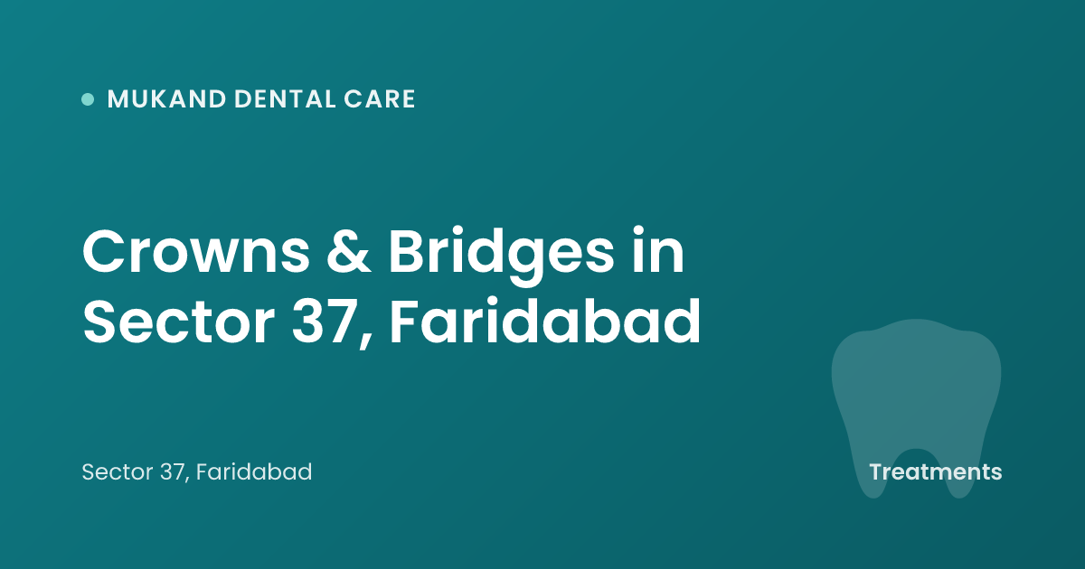 Crowns & Bridges in Sector 37, Faridabad