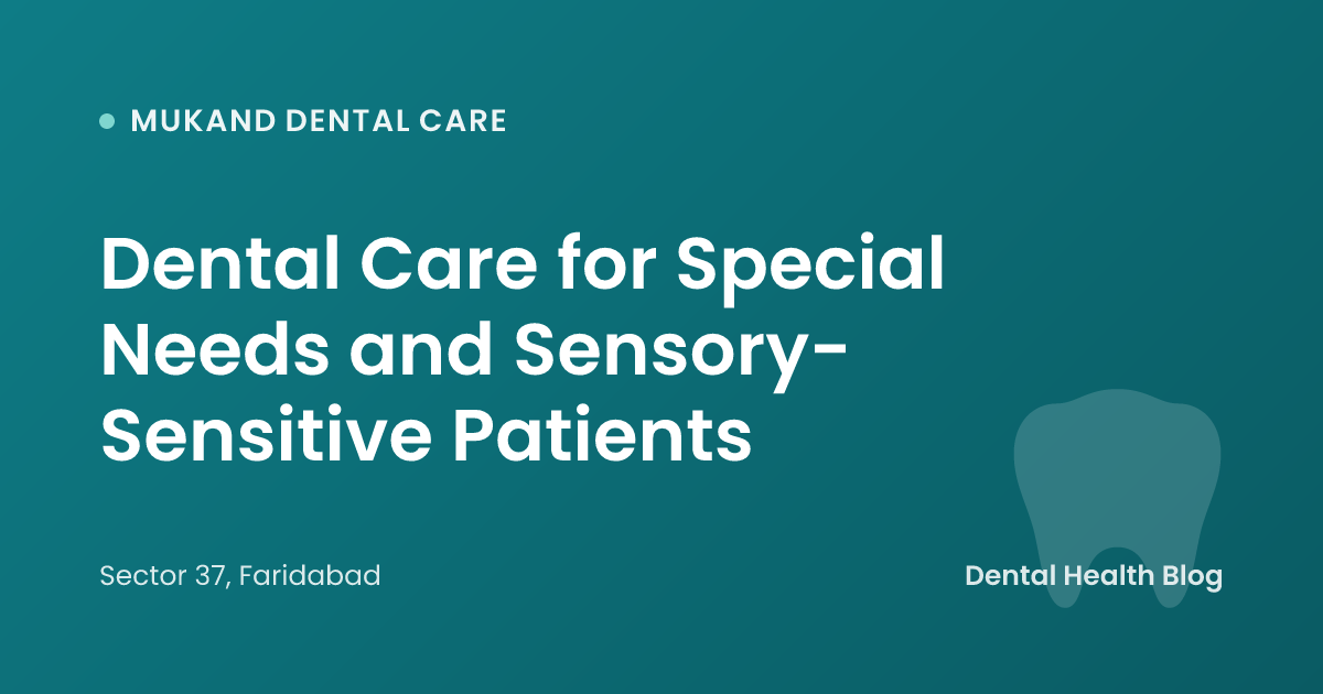 Dental Care for Special Needs and Sensory-Sensitive Patients