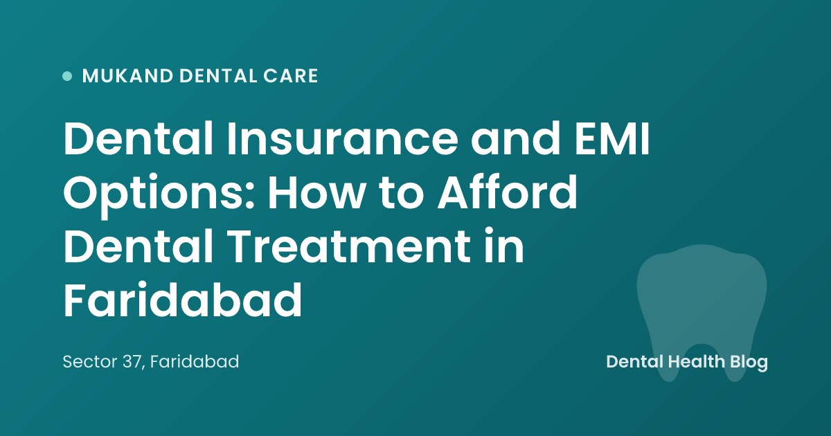 Dental Insurance and EMI Options: How to Afford Dental Treatment in Faridabad