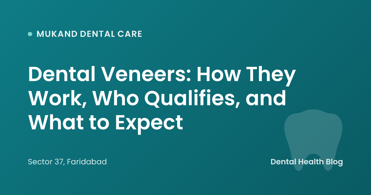 Dental Veneers: How They Work, Who Qualifies, and What to Expect