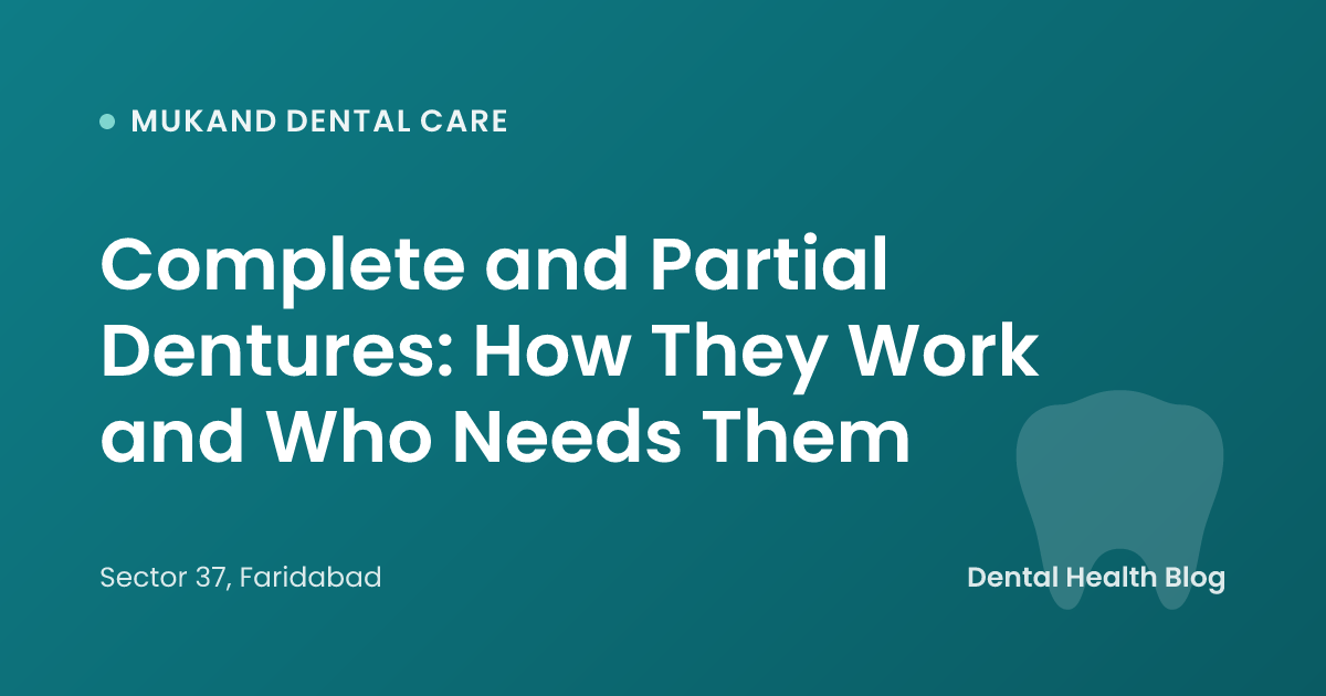 Complete and Partial Dentures: How They Work and Who Needs Them