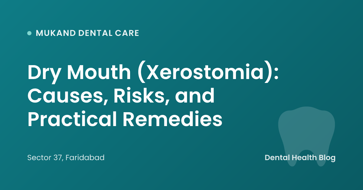 Dry Mouth (Xerostomia): Causes, Risks, and Practical Remedies
