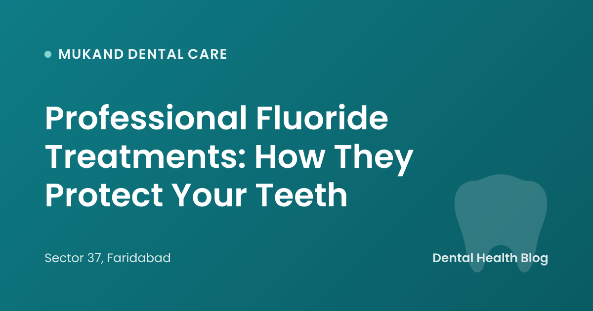 Professional Fluoride Treatments: How They Protect Your Teeth