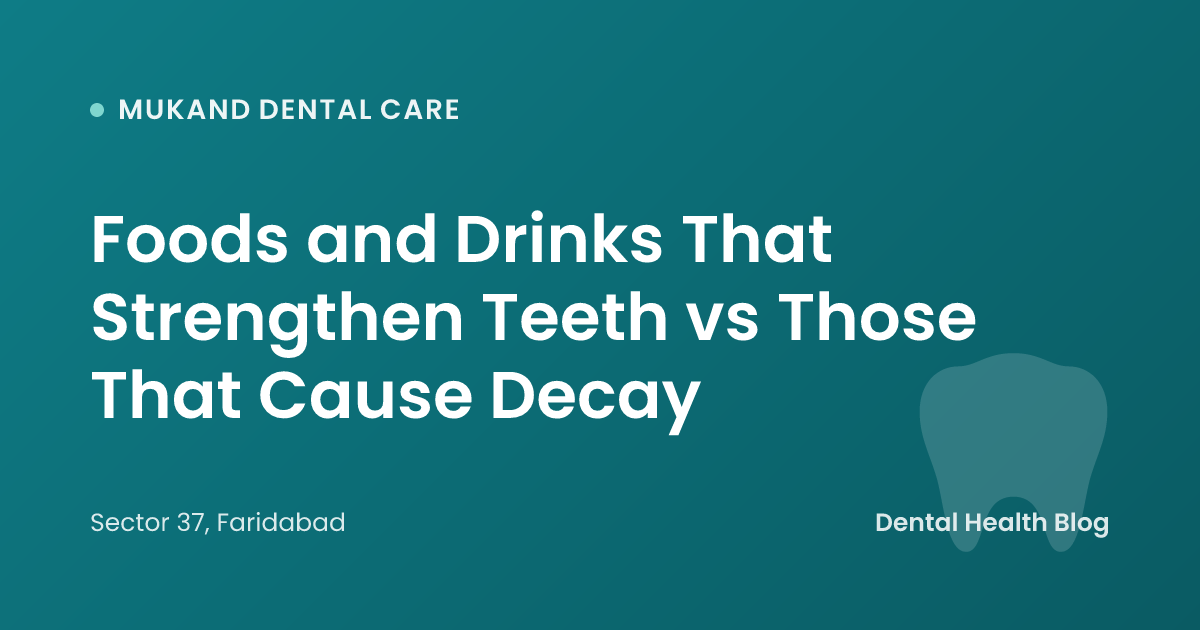 Foods and Drinks That Strengthen Teeth vs Those That Cause Decay