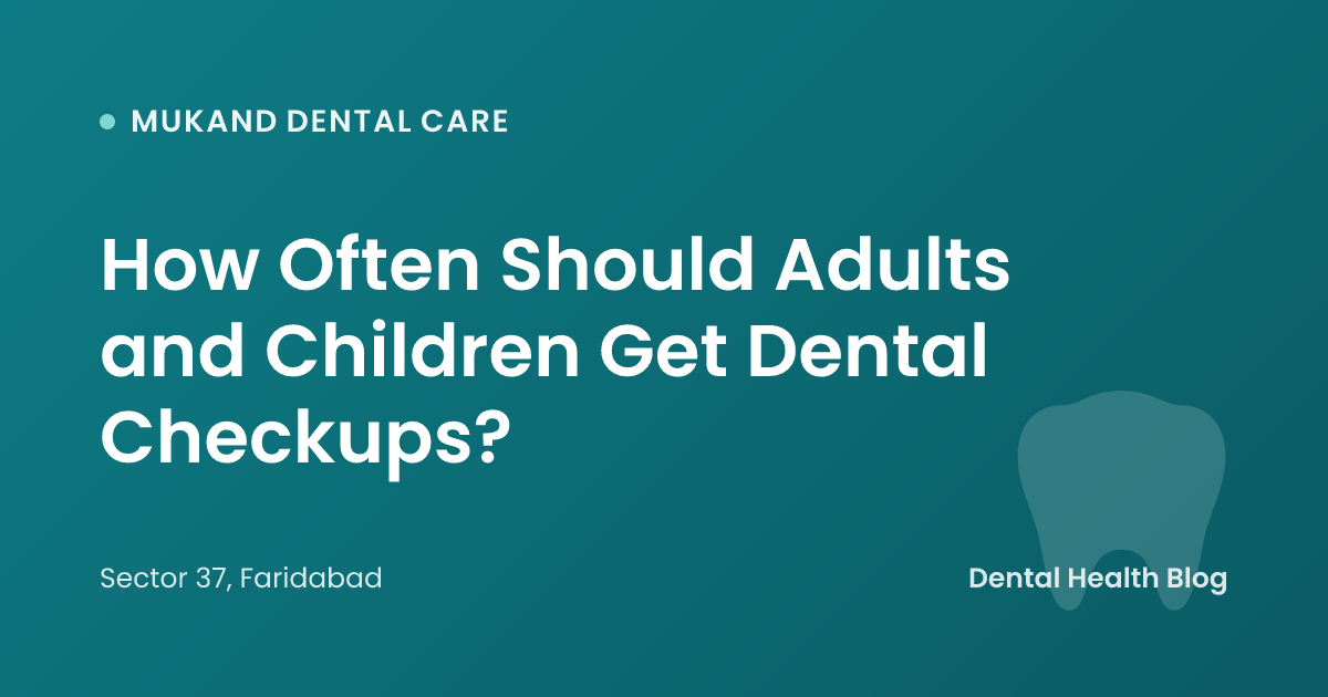 How Often Should Adults and Children Get Dental Checkups?