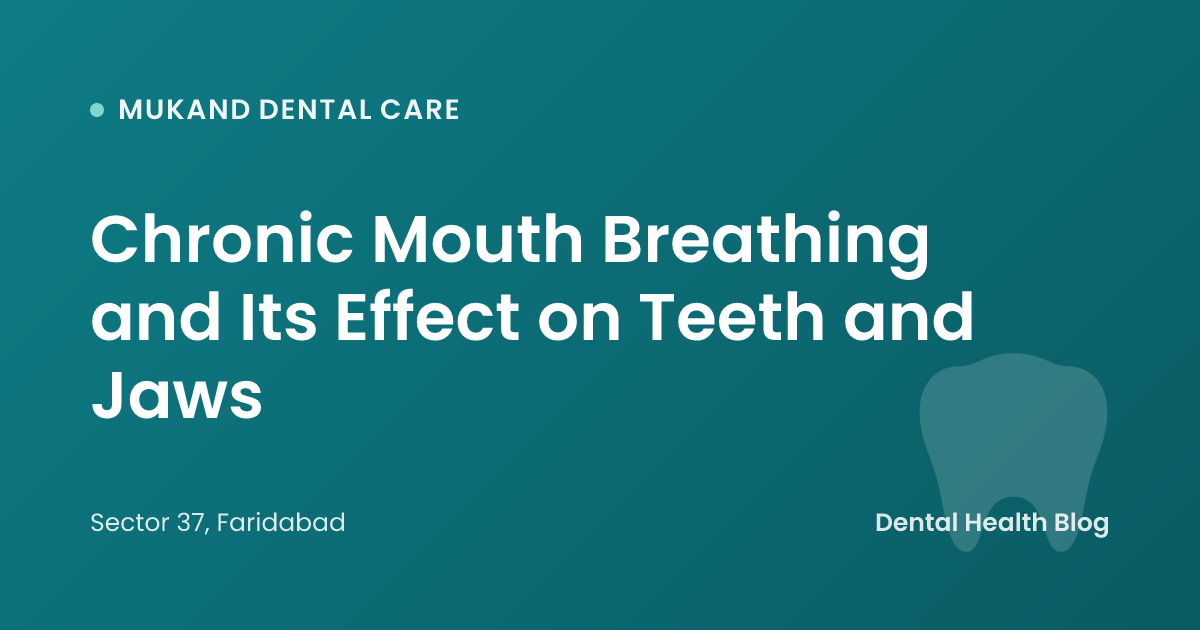 Chronic Mouth Breathing and Its Effect on Teeth and Jaws
