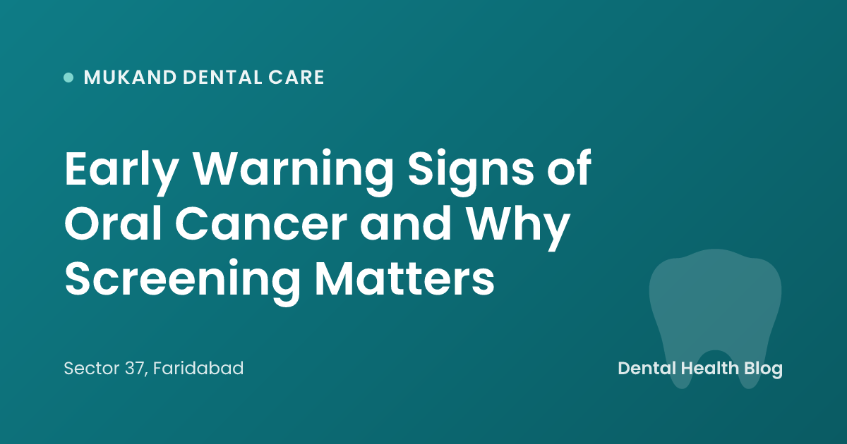 Early Warning Signs of Oral Cancer and Why Screening Matters