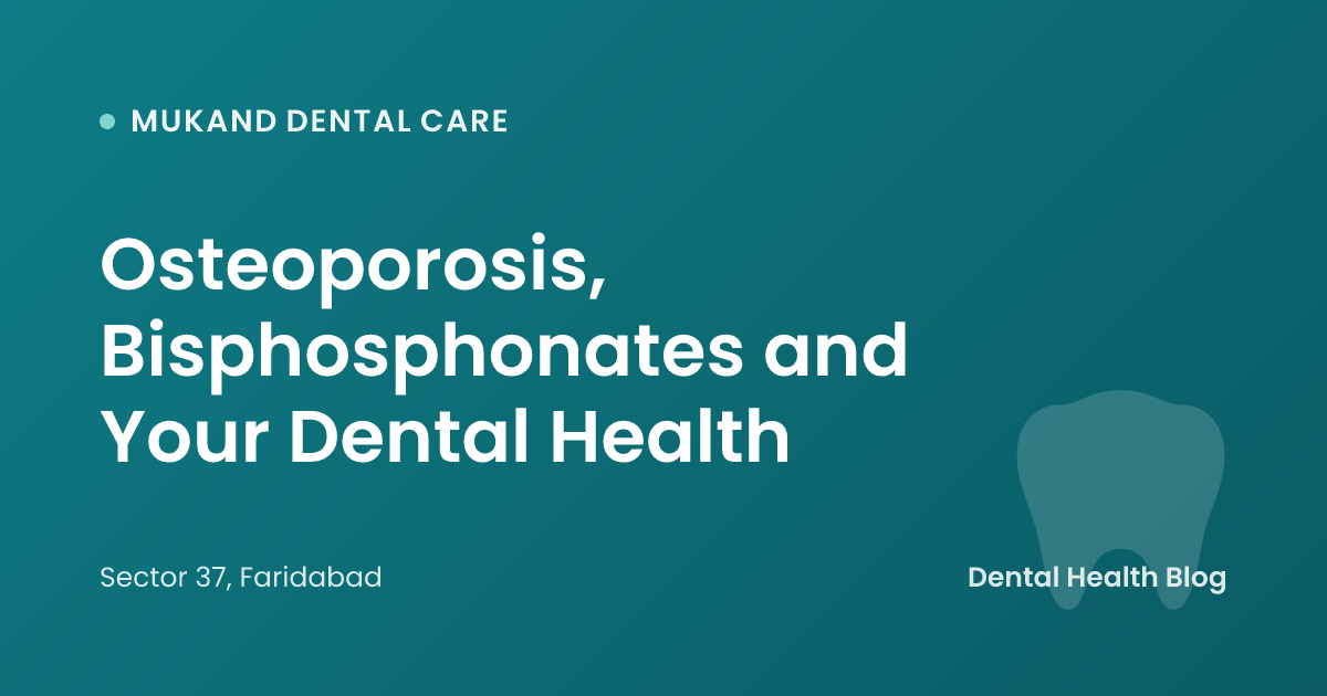 Osteoporosis, Bisphosphonates and Your Dental Health