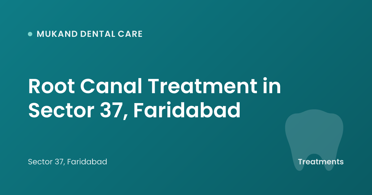 Root Canal Treatment in Sector 37, Faridabad