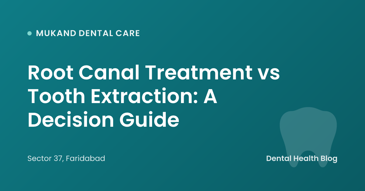 Root Canal Treatment vs Tooth Extraction: A Decision Guide