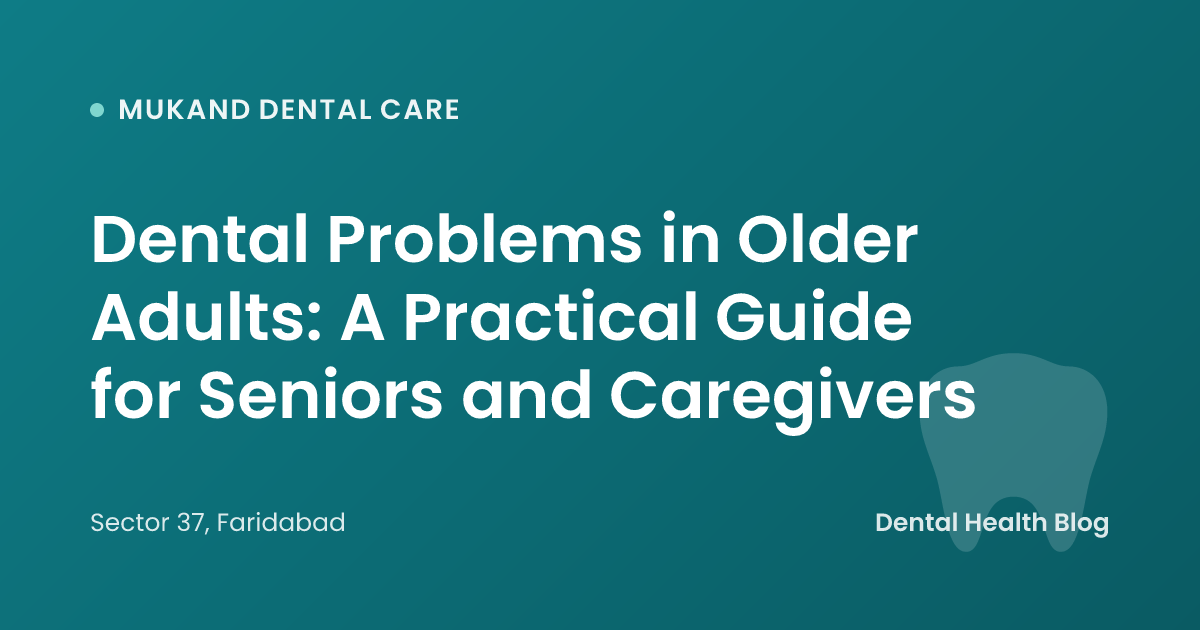 Dental Problems in Older Adults: A Practical Guide for Seniors and Caregivers