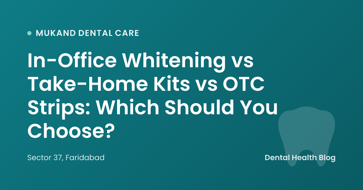 In-Office Whitening vs Take-Home Kits vs OTC Strips: Which Should You Choose?