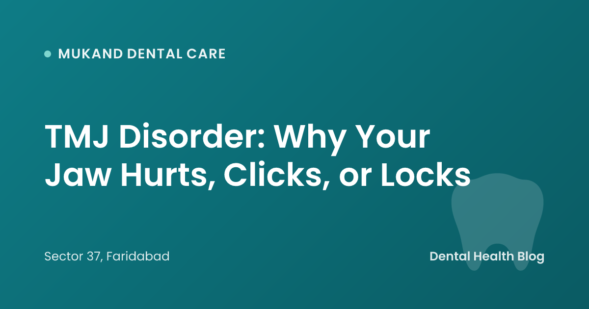 TMJ Disorder: Why Your Jaw Hurts, Clicks, or Locks