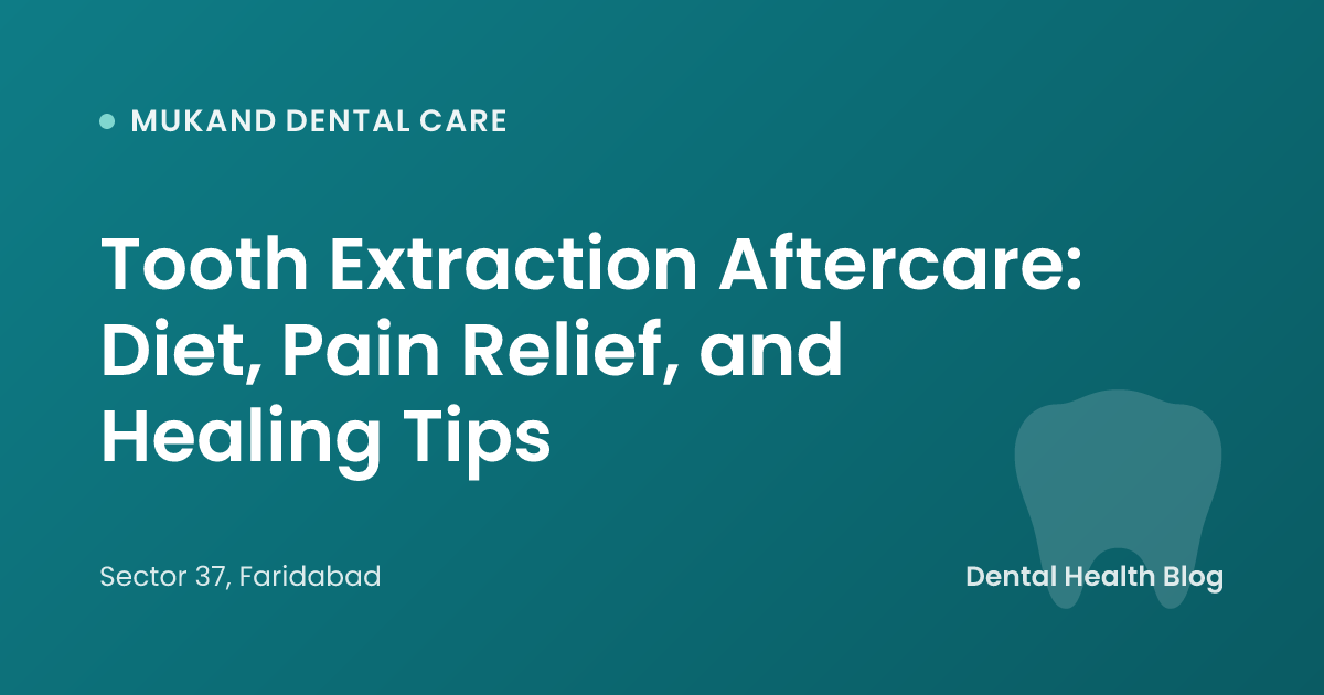 Tooth Extraction Aftercare: Diet, Pain Relief, and Healing Tips